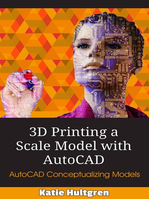 cover image of 3D Printing a Scale Model with AutoCAD